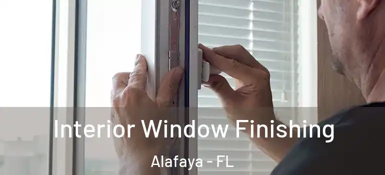 Interior Window Finishing Alafaya - FL