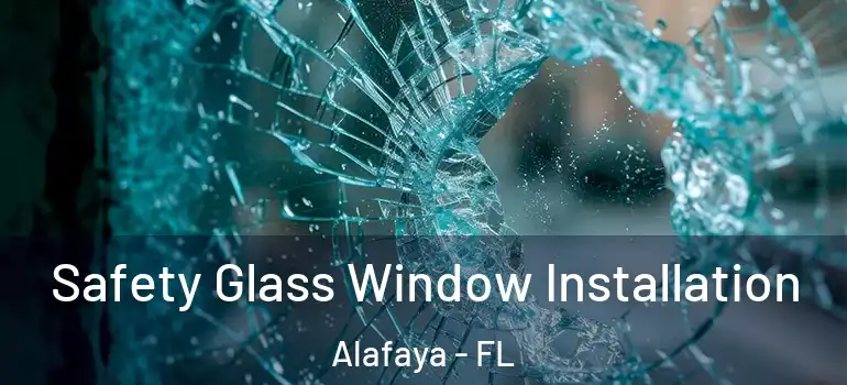 Safety Glass Window Installation Alafaya - FL
