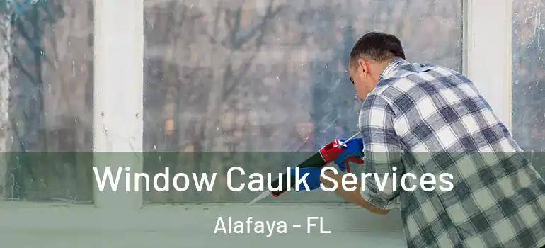 Window Caulk Services Alafaya - FL