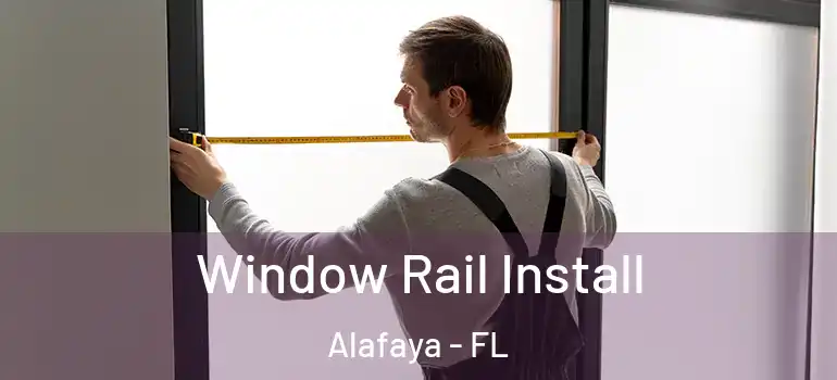 Window Rail Install Alafaya - FL